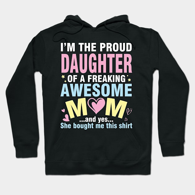 I'm The Proud Daughter Of A Freaking Awesome Mom She Bought Hoodie by DainaMotteut